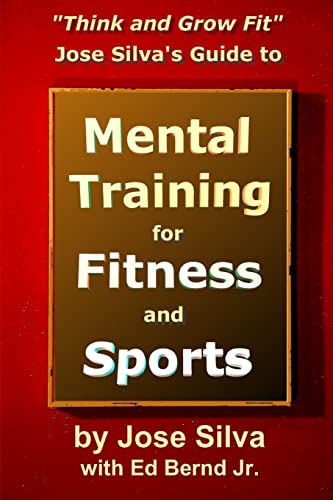 Jose Silva's Guide to Mental Training for Fitness and Sports: Think and Grow Fit von Createspace Independent Publishing Platform